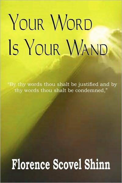 Your Word is Your Wand - Florence Scovel Shinn - Books - Bottom of the Hill Publishing - 9781935785309 - July 1, 2010
