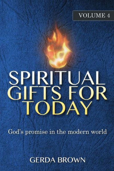 Spiritual Gifts for Today: Volume 4 - Gerda Brown - Kirjat - Book\'s Mind - 9781939828309 - tiistai 19. toukokuuta 2015