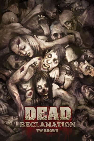 Cover for Tw Brown · Dead: Reclamation: Book 10 of the Dead Series (Paperback Bog) (2014)