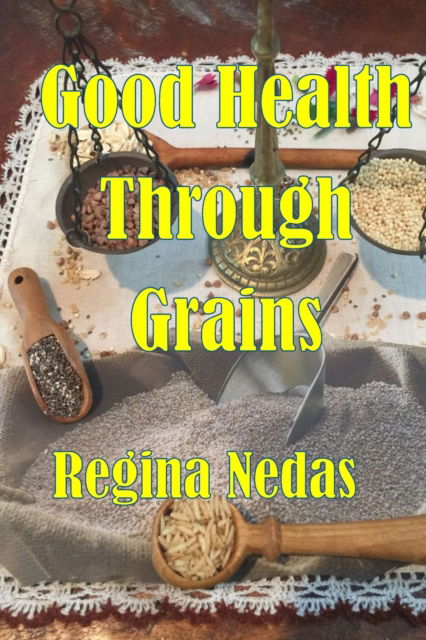 Cover for Regina Nedes · Good Health through Grains (Taschenbuch) (2021)