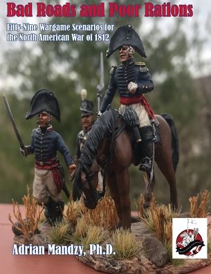 Bad Roads and Poor Rations - Adrian Mandzy - Bøger - Winged Hussar Publishing - 9781950423309 - 22. februar 2022