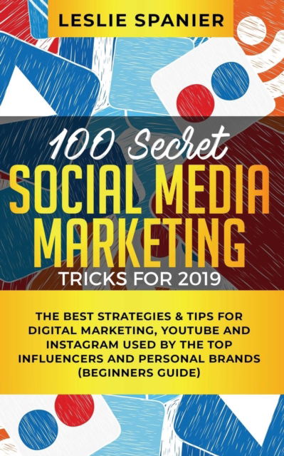 Cover for Leslie Spanier · 100 Secret Social Media Marketing Tricks for 2019 (Taschenbuch) (2019)