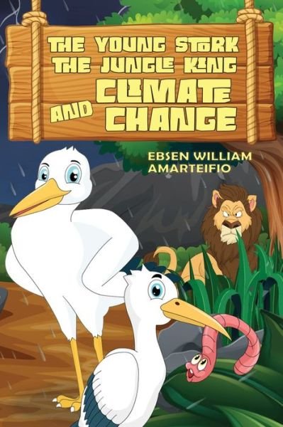 Cover for Ebsen William Amarteifio · The Young Stork, the Jungle King and the Climate Change (Pocketbok) (2022)