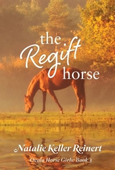 Cover for Natalie Keller Reinert · Regift Horse : Ocala Horse Girls (Book) (2023)