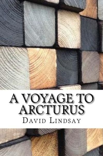 A Voyage to Arcturus - David Lindsay - Books - Createspace Independent Publishing Platf - 9781974580309 - August 18, 2017