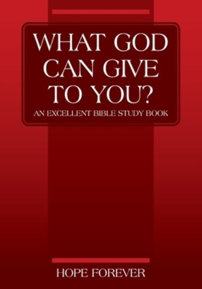 Cover for Hope Forever · WHAT GOD CAN GIVE TO YOU? An Excellent Bible Study Book (Paperback Book) (2019)