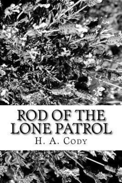 Rod of the Lone Patrol - H A Cody - Kirjat - Createspace Independent Publishing Platf - 9781981605309 - tiistai 12. joulukuuta 2017