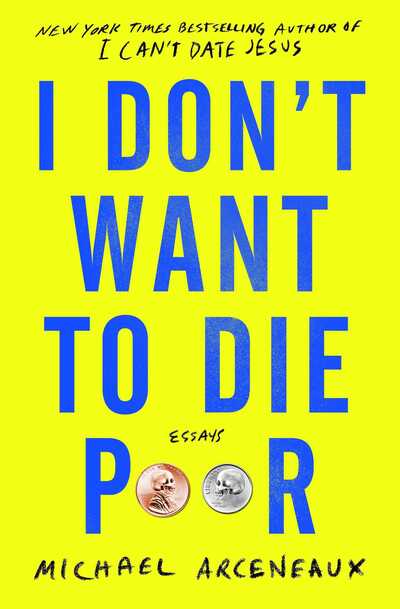 Cover for Michael Arceneaux · I Don't Want to Die Poor: Essays (Paperback Book) (2020)