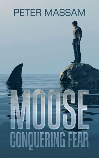 Moose Conquering Fear - Peter Massam - Livros - Author Solutions, LLC - 9781982286309 - 18 de agosto de 2022