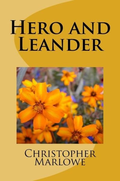 Hero and Leander - Christopher Marlowe - Livros - CreateSpace Independent Publishing Platf - 9781984196309 - 9 de fevereiro de 2018