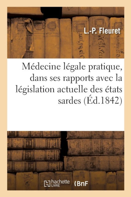 Cover for Fleuret · Medecine Legale Pratique, Consideree Dans Ses Rapports Avec La Legislation Actuelle Des Etats Sardes (Paperback Bog) (2016)