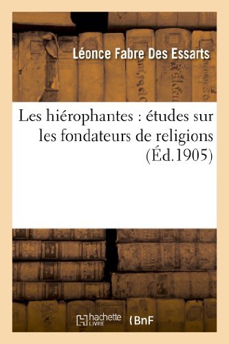 Cover for Fabre Des Essarts-l · Les Hierophantes: Etudes Sur Les Fondateurs De Religions Depuis La Revolution Jusqu a Ce Jour (Paperback Book) [French edition] (2013)
