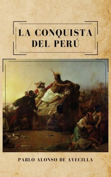Cover for Pablo Alonso de Avecilla · La conquista del Peru (Hardcover Book) (2020)