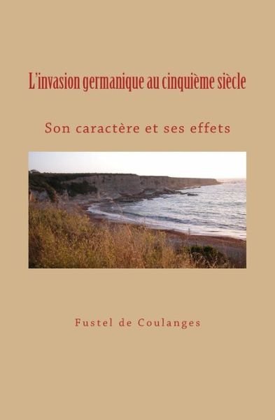 Cover for Fustel De Coulanges · L'invasion germanique au cinquieme siecle (Taschenbuch) (2016)