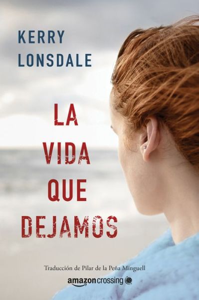 La vida que dejamos - Vida - Kerry Lonsdale - Books - Amazon Publishing - 9782496702309 - April 28, 2020