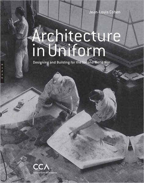 Cover for Jean-Louis Cohen · Architecture in Uniform: Designing and Building for the Second World War (Hardcover Book) (2011)