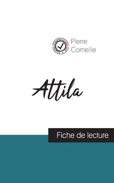 Attila de Corneille (fiche de lecture et analyse complete de l'oeuvre) - Pierre Corneille - Kirjat - Comprendre La Litterature - 9782759311309 - tiistai 10. elokuuta 2021