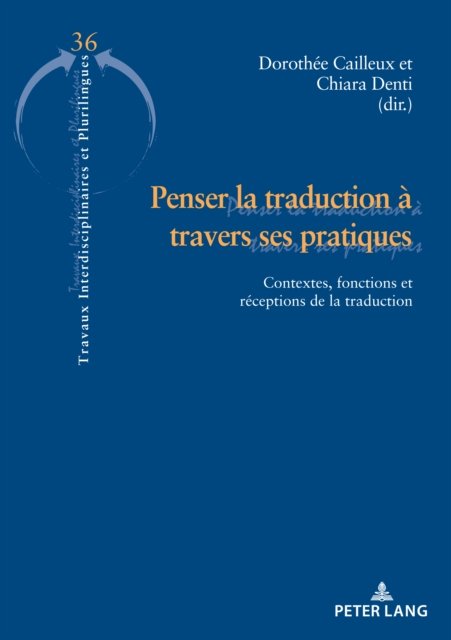 Cover for Penser La Traduction A Travers Ses Pratiques : Contextes, Fonctions Et Receptions de la Traduction : 36 (Paperback Book) (2023)