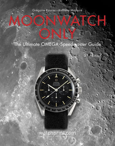 Cover for Gregoire Rossier · Moonwatch Only: The Ultimate OMEGA Speedmaster Guide - Only Watches (Hardcover Book) (2019)