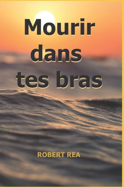 Cover for Robert Rea · Mourir Dans Tes Bras (Paperback Book) (2022)