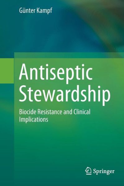 Cover for Gunter Kampf · Antiseptic Stewardship: Biocide Resistance and Clinical Implications (Paperback Bog) [Softcover reprint of the original 1st ed. 2018 edition] (2019)