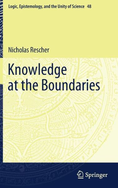 Cover for Nicholas Rescher · Knowledge at the Boundaries - Logic, Epistemology, and the Unity of Science (Hardcover Book) [1st ed. 2020 edition] (2020)