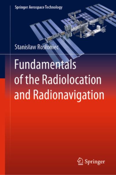 Fundamentals of the Radiolocation and Radionavigation - Springer Aerospace Technology - Stanislaw Rosloniec - Books - Springer International Publishing AG - 9783031106309 - January 5, 2023