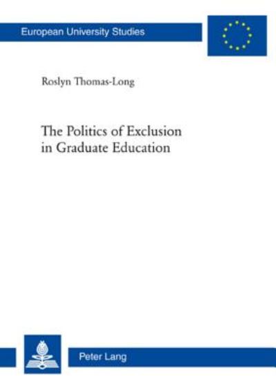 Cover for Roslyn Thomas-Long · The Politics of Exclusion in Graduate Education - Europaeische Hochschulschriften / European University Studies / Publications Universitaires Europeennes (Paperback Book) [New edition] (2010)