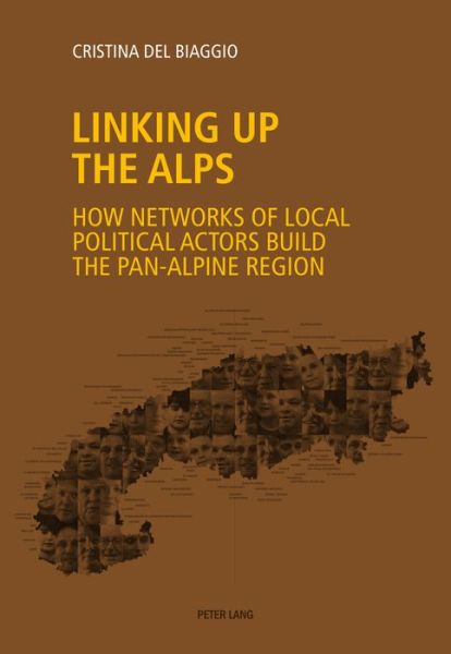 Cover for Cristina Del Biaggio · Linking up the Alps: How networks of local political actors build the pan-Alpine region (Paperback Book) [New edition] (2016)