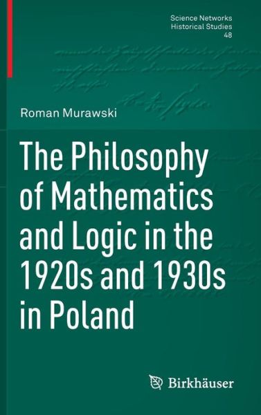 The Philosophy of Mathematics and Logic in the 1920s and 1930s in Poland - Science Networks. Historical Studies - Roman Murawski - Books - Springer Basel - 9783034808309 - September 8, 2014