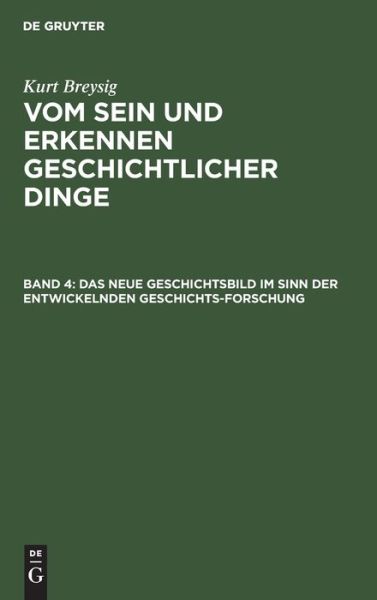 Cover for Kurt Breysig · Neue Geschichtsbild Im Sinn der Entwickelnden Geschichtsforschung : Aus Vom Sein und Erkennen Geschichtlicher Dinge, Bd. 4 (Book) (1944)