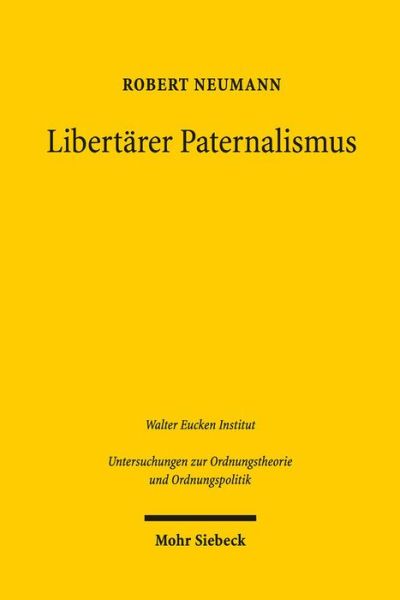 Cover for Robert Neumann · Libertarer Paternalismus: Theorie und Empirie staatlicher Entscheidungsarchitektur - Untersuchungen zur Ordnungstheorie und Ordnungspolitik (Paperback Book) (2013)