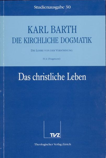 Cover for Karl Barth · Die Kirchliche Dogmatik: Die Taufe Als Begrundung Des Christlichen Lebens: Die Lehre Von Der Versohnung, Iv, 4 (Fragment) (Studienausgabe) (German Edition) (Paperback Book) [German edition] (1991)