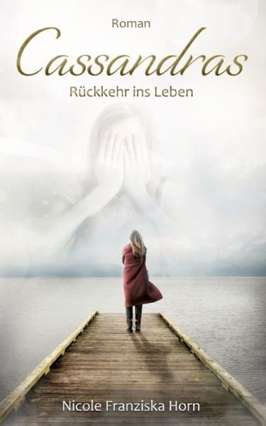 Cassandras Rückkehr ins Leben - Nicole Franziska Horn - Książki - tredition - 9783347508309 - 14 grudnia 2021