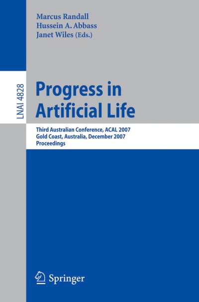 Cover for Marcus Randall · Progress in Artificial Life: Third Australian Conference, ACAL 2007 Gold Coast, Australia, December 4-6, 2007 Proceedings - Lecture Notes in Computer Science (Paperback Book) [2007 edition] (2007)