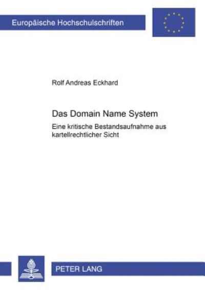 Cover for Rolf Andreas Eckhard · Das Domain-Name-System: Eine Kritische Bestandsaufnahme Aus Kartellrechtlicher Sicht - Europaeische Hochschulschriften Recht (Paperback Book) [German edition] (2001)