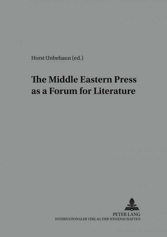 Cover for The Middle Eastern Press as a Forum for Literature - Heidelberger Studien Zur Geschichte Und Kultur DES Modernen Vorderen Orients Begrundet Von Anton Schall Als Heidelberger Orientalistische Studien (Paperback Book) [Annotated edition] (2003)