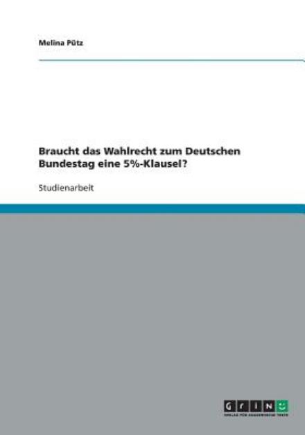 Cover for Melina Putz · Braucht Das Wahlrecht Zum Deutschen Bundestag Eine 5%-klausel? (Paperback Book) [German edition] (2008)