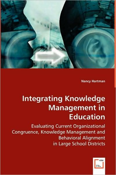 Cover for Ph. D. Nancy Hartman · Integrating Knowledge Management in Education: Evaluating Current Organizational Congruence, Knowledge Management and Behavioral Alignment in Large School Districts (Paperback Book) (2008)