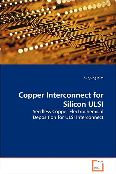 Cover for Sunjung Kim · Copper Interconnect for Silicon Ulsi: Seedless Copper Electrochemical Deposition for Ulsi Interconnect (Taschenbuch) (2008)