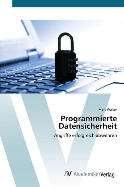 Programmierte Datensicherheit - Walter - Böcker -  - 9783639450309 - 7 augusti 2012