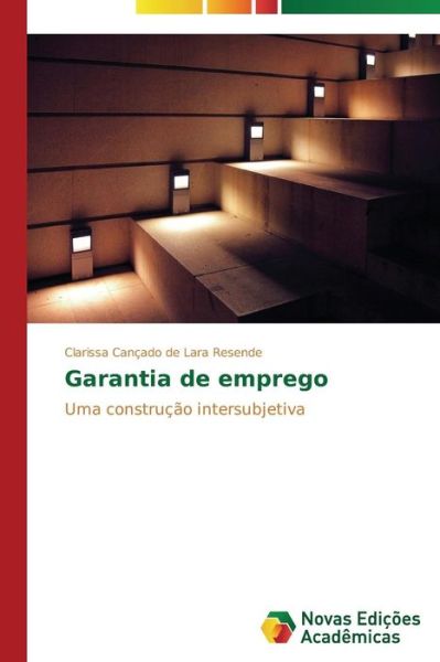 Cover for Clarissa Cançado De Lara Resende · Garantia De Emprego: Uma Construção Intersubjetiva (Paperback Book) [Portuguese edition] (2014)