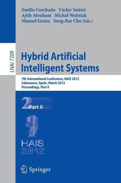 Cover for Emilio Corchado · Hybrid Artificial Intelligent Systems: 7th International Conference, HAIS 2012, Salamanca, Spain, March 28-30th, 2012, Proceedings, Part II - Lecture Notes in Artificial Intelligence (Paperback Book) (2012)