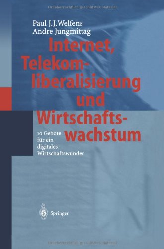 Cover for Paul J J Welfens · Internet, Telekomliberalisierung Und Wirtschaftswachstum: 10 Gebote Fur Ein Digitales Wirtschaftswunder (Paperback Book) [Softcover Reprint of the Original 1st 2002 edition] (2013)