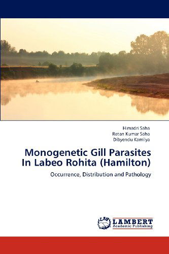 Cover for Dibyendu Kamilya · Monogenetic Gill Parasites in Labeo Rohita (Hamilton): Occurrence, Distribution and Pathology (Paperback Book) (2012)
