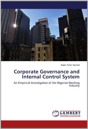 Cover for Kabir Tahir Hamid · Corporate Governance and Internal Control System: an Empirical Investigation of the Nigerian Banking Industry (Paperback Book) (2012)