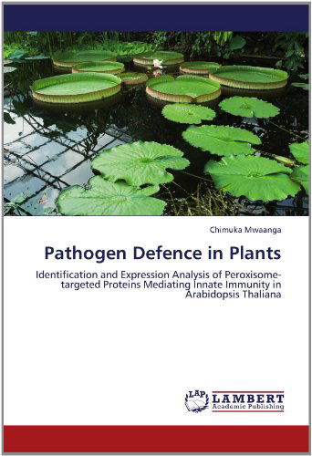 Cover for Chimuka Mwaanga · Pathogen Defence in Plants: Identification and Expression Analysis of Peroxisome-targeted Proteins Mediating Innate Immunity in Arabidopsis Thaliana (Paperback Book) (2012)