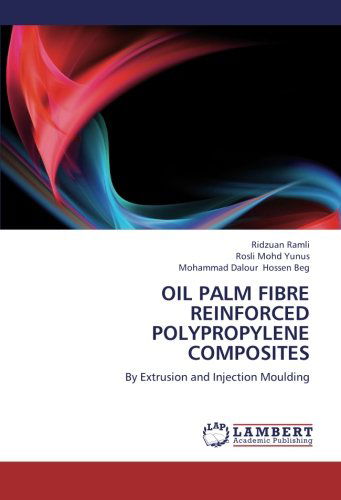 Cover for Mohammad Dalour Hossen Beg · Oil Palm Fibre Reinforced Polypropylene Composites: by Extrusion and Injection Moulding (Paperback Book) (2012)