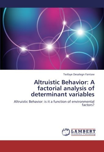 Cover for Tesfaye Desalegn Fantaw · Altruistic Behavior: a Factorial Analysis of Determinant Variables: Altruistic Behavior: is It a Function of Environmental Factors? (Paperback Book) (2012)