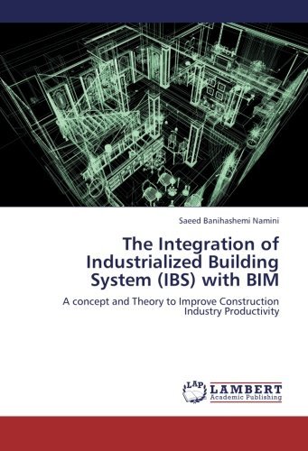 Cover for Saeed Banihashemi Namini · The Integration of Industrialized Building System (Ibs) with Bim: a Concept and Theory to Improve Construction Industry Productivity (Paperback Book) (2012)